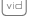 vid